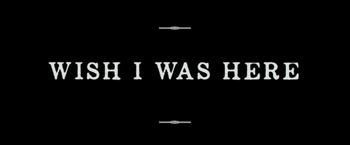 Title screen of Wish I Was Here