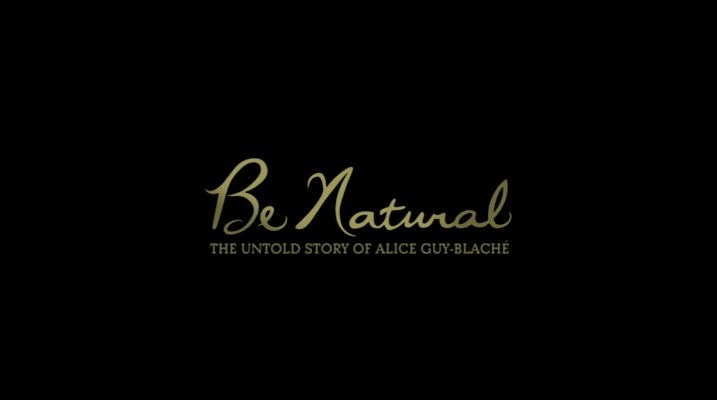 Title screen of Be Natural: The Untold Story of Alice Guy-Blaché